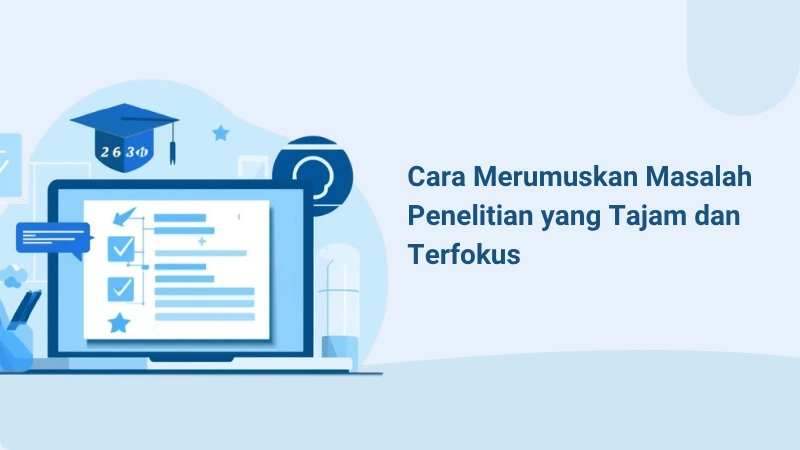 Cara Merumuskan Masalah Penelitian yang Tajam dan Terfokus